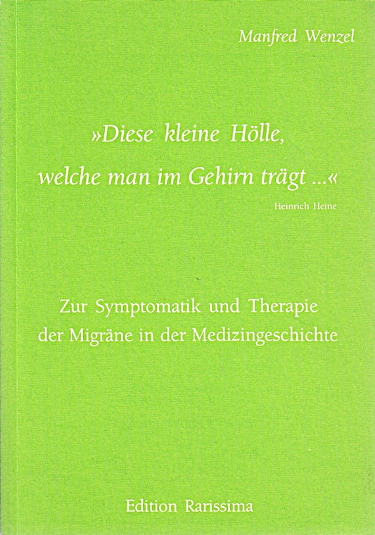 >>diese kleine hölle  welche man im gehirn trägt ...<<. zur symptomatik und therapie der migräne in der medizingeschichte.