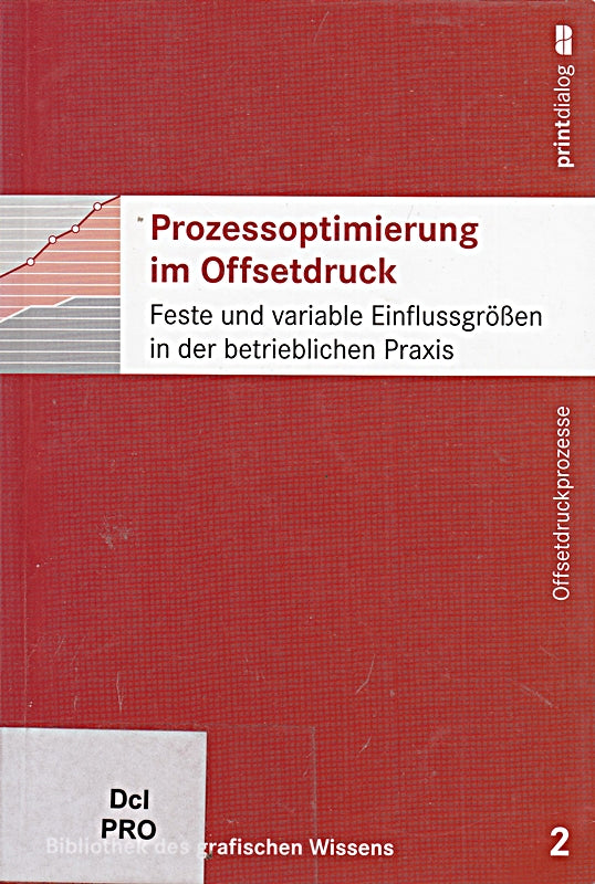 Prozessoptimierung im Offsetdruck - Feste und variable Einflussgrößen in der betrieblichen Praxis (Bibliothek des grafischen Wissens  Band 2)