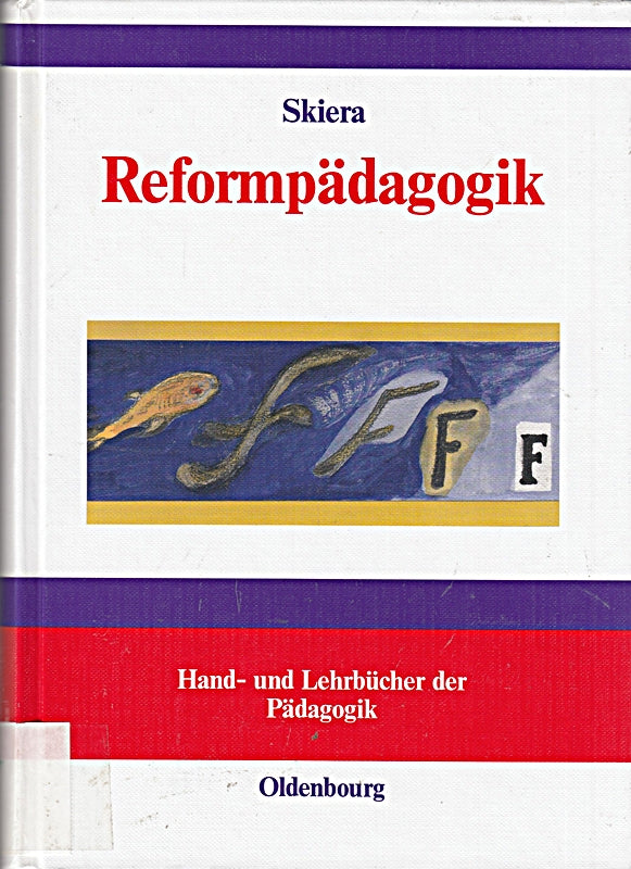 Reformpädagogik in Geschichte und Gegenwart: Eine kritische Einführung (Hand- und Lehrbücher der Pädagogik)