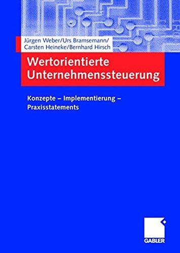 Wertorientierte Unternehmenssteuerung: Konzepte ? Implementierung ? Praxisstatem