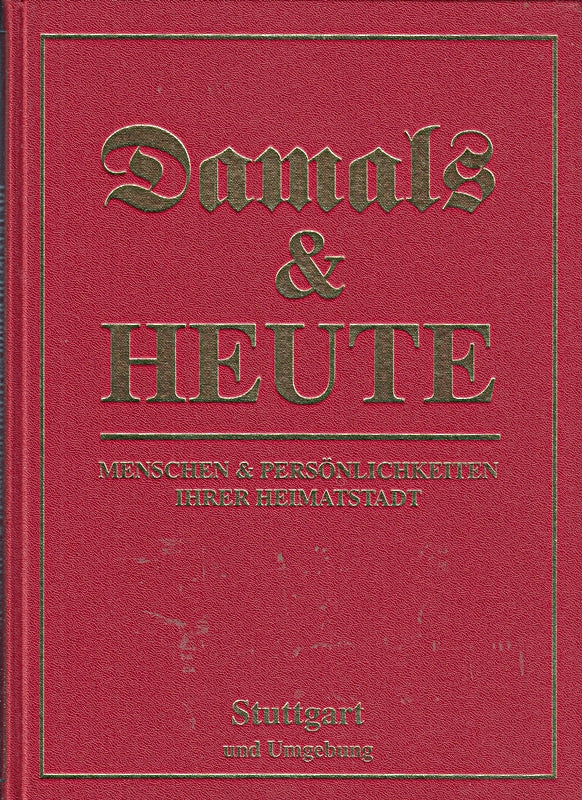 Stuttgart und Umgebung (Damals & Heute. Menschen & Persönlichkeiten ihrer Heimatstadt)