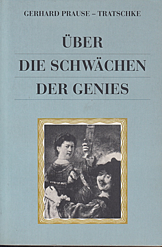 Über die Schwächen der Genies : die kleinen Schwächen großer Frauen und Männer.