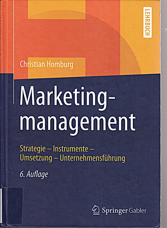 Marketingmanagement: Strategie - Instrumente - Umsetzung - Unternehmensführung