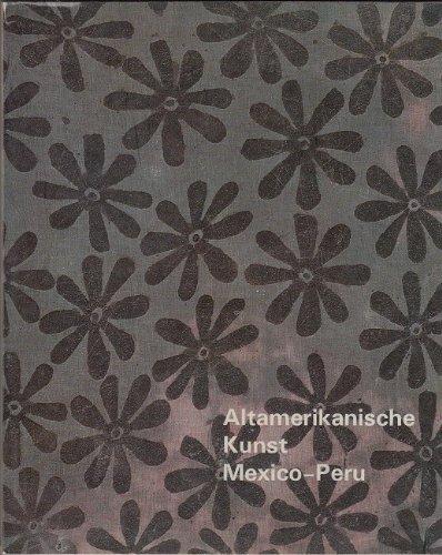 Altamerikanische Kunst Mexico-Peru - Katalog zu Ausstellung des Staatlichen Museums für Völkerkunde München 1968