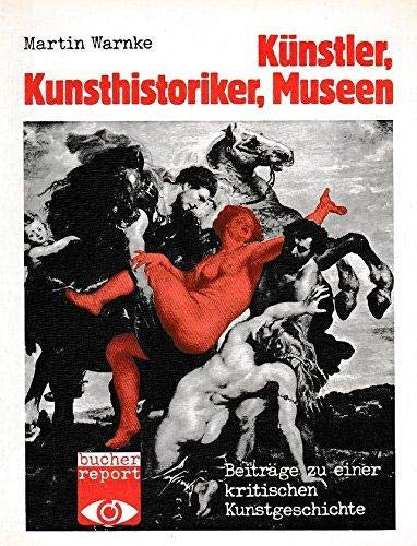 Künstler  Kunsthistoriker  Museen. Beiträge zu einer kritischen Kunstgeschichte (bucher report)