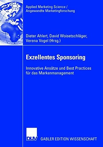 Exzellentes Sponsoring: Innovative Ansätze und Best Practices für das Markenmanagement (Applied Marketing Science / Angewandte Marketingforschung)