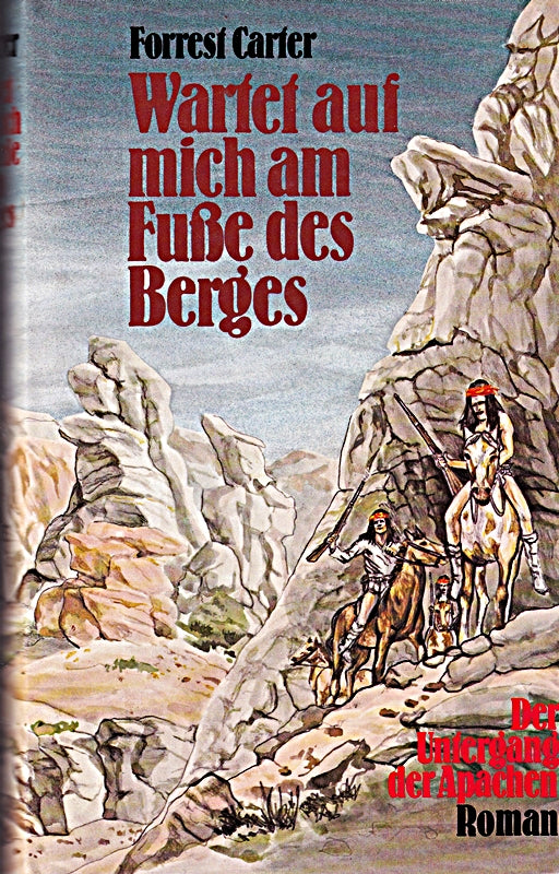 Wartet auf mich am Fusse des Berges : d. Untergang d. Apachen ; Roman. [Übertr. aus d. Amerikan. von Rudolf Röder]