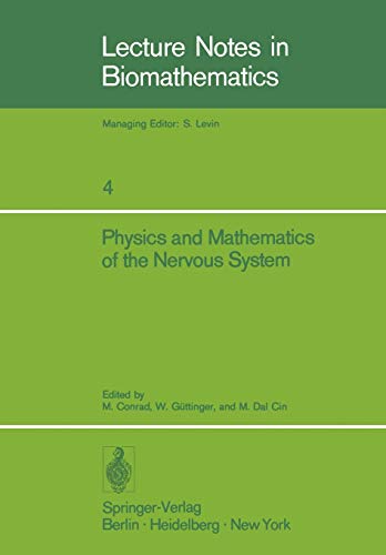 Physics and Mathematics of the Nervous System: Proceedings of a Summer School organized by the International Centre for Theoretical Physics  Trieste  ... (Lecture Notes in Biomathematics  4  Band 4)