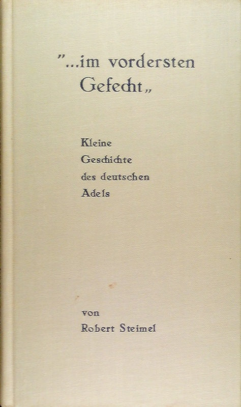 ...im vordersten Gefecht!. Kleine Geschichte des deutschen Adels.