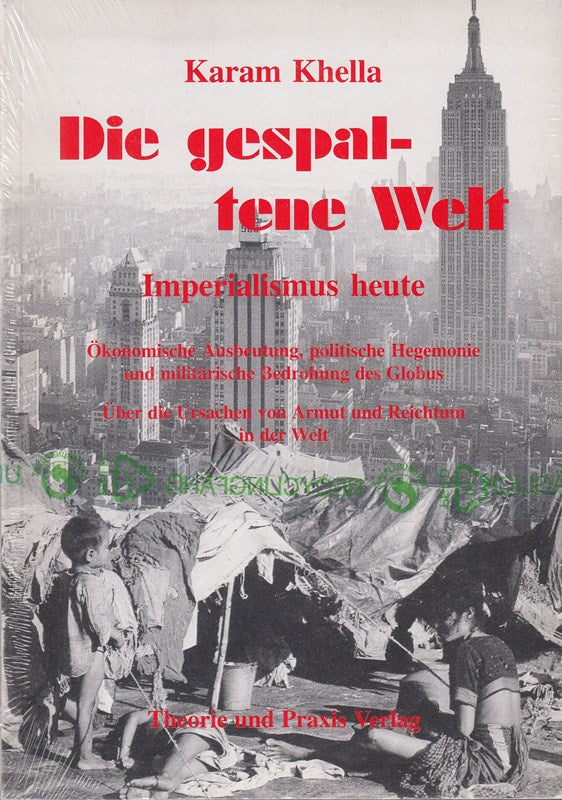 Die Gespaltene Welt. Imperialismus Heute. Ökonomische Ausbeutung politische Hegemonie Und Militärische Bedrohung Des Globus. Über Die Ursachen Von Armut Und Reichtum in Der Welt.