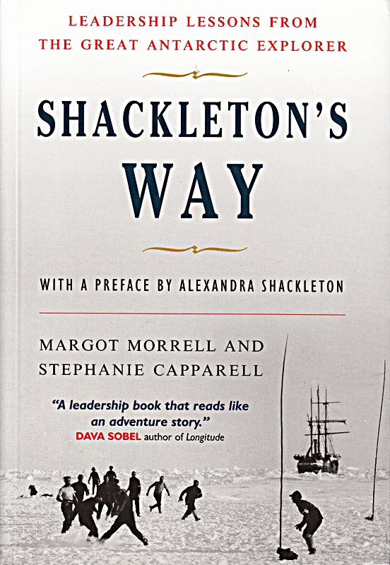 Shackleton's Way: Leadership Lessons From The Great Antarctic Explorer