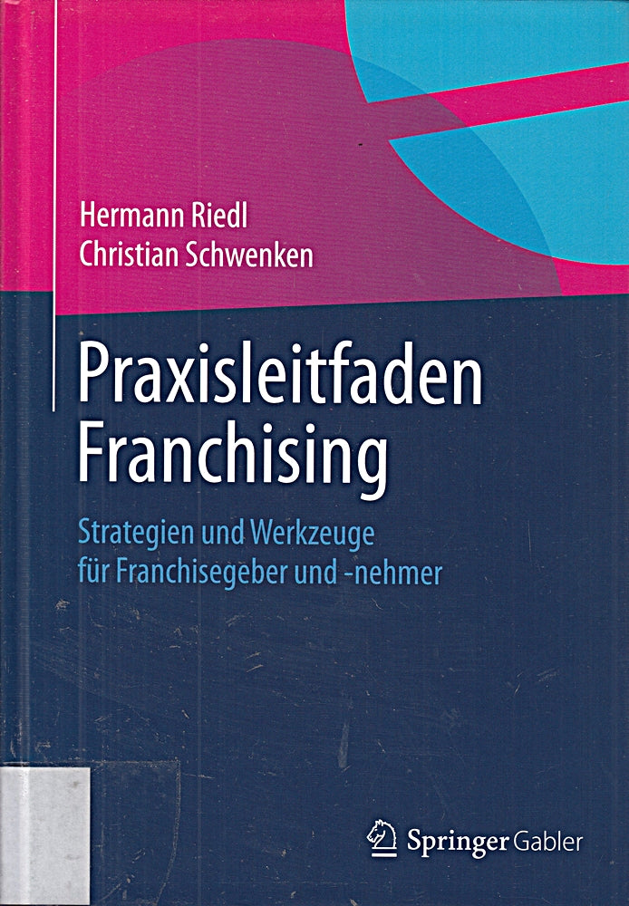 Praxisleitfaden Franchising: Strategien und Werkzeuge für Franchisegeber und -nehmer