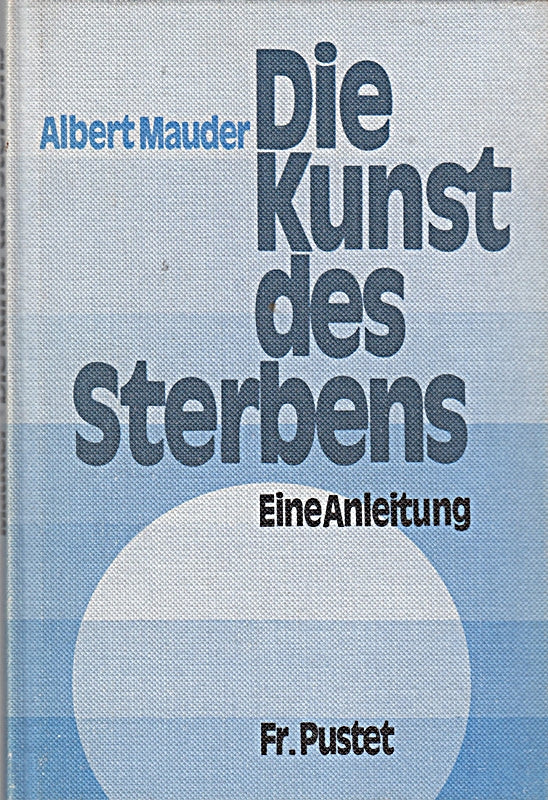 Kunst des Sterbens. Eine Anleitung