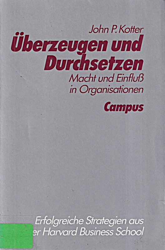 Überzeugen und Durchsetzen: Macht und Einfluß in Organisationen. Erfolgreiche Strategien aus der Harvard Business School