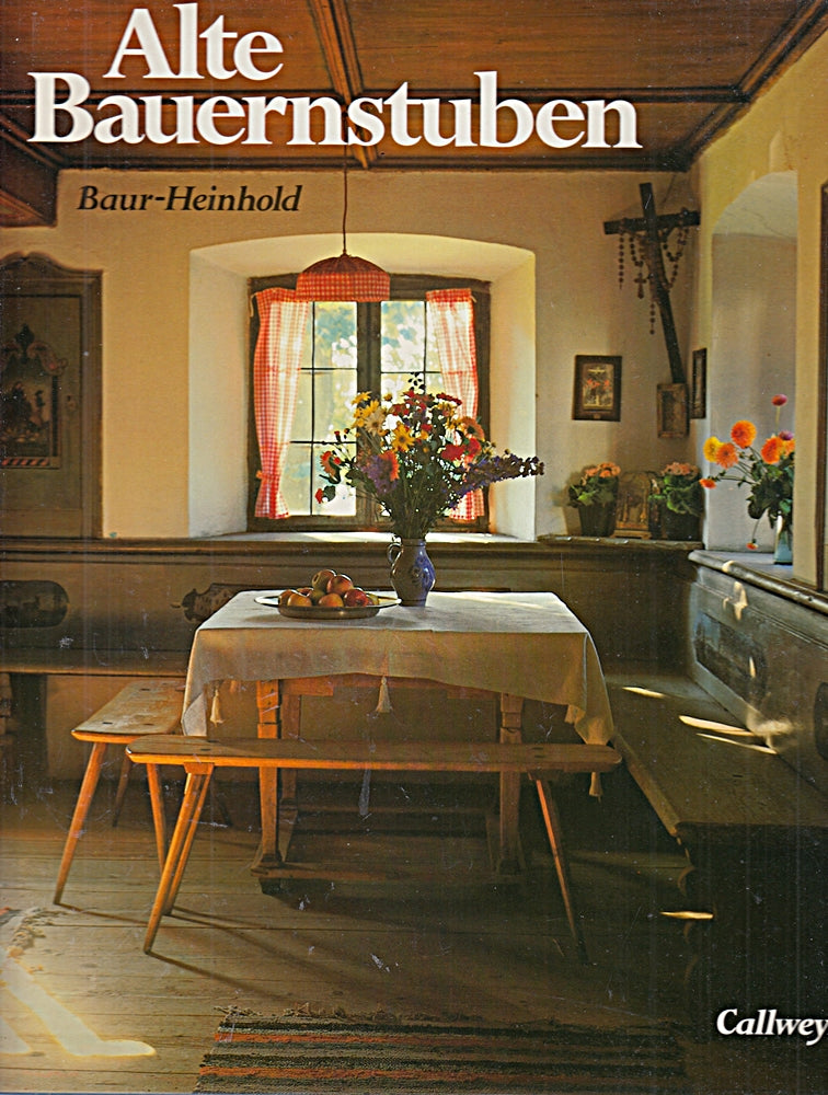 Alte Bauernstuben: Dönsen. Küchen. Kammern - von den Alpen bis zur See