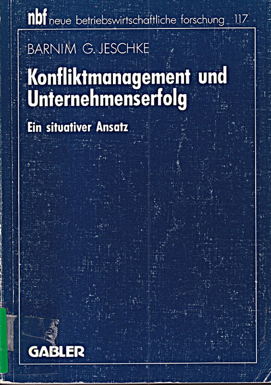 Konfliktmanagement und Unternehmenserfolg: Ein Situativer Ansatz (Neue Betriebswirtschaftliche Forschung) (German Edition) (neue betriebswirtschaftliche forschung (nbf)  117  Band 117)