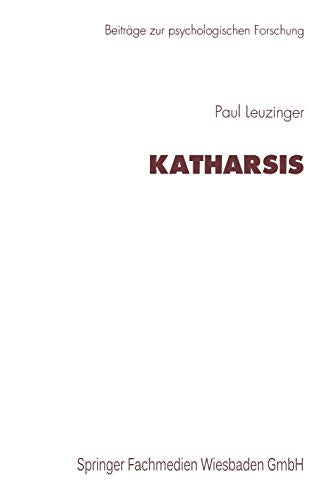 Katharsis: Zur Vorgeschichte Eines Therapeutischen Mechanismus Und Seiner Weiterentwicklung Bei J. Breuer Und In S. Freuds Psychoanalyse (Beiträge Zur Psychologischen Forschung) (German Edition)