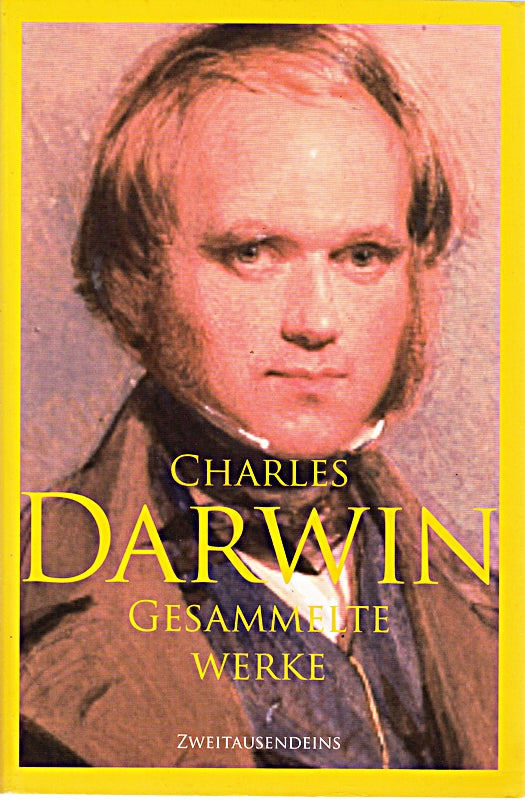 Gesammelte Werke: Reise eines Naturforschers um die Welt  Über die Entstehung der Arten  Die Abstammung des Menschen  Der Ausdruck der Gemütsbewegungen