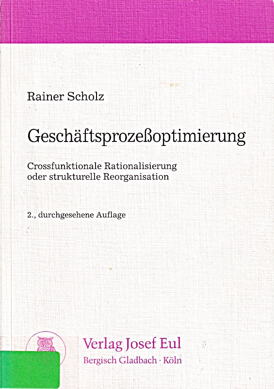 Geschäftsprozessoptimierung. Crossfunktionale Rationalisierung oder strukturelle Reorganisation