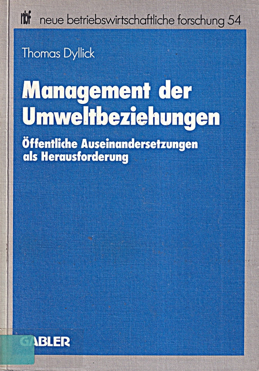 Management der Umweltbeziehungen: Öffentliche Auseinandersetzungen als Herausforderung (neue betriebswirtschaftliche forschung (nbf)) (German Edition) ... forschung (nbf)  54  Band 54)