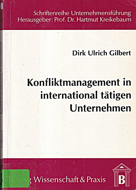 Konfliktmanagement in international tätigen Unternehmen.: Ein diskursethischer Ansatz zur Regelung von Konflikten im interkulturellen Management. (Schriftenreihe Unternehmensführung)