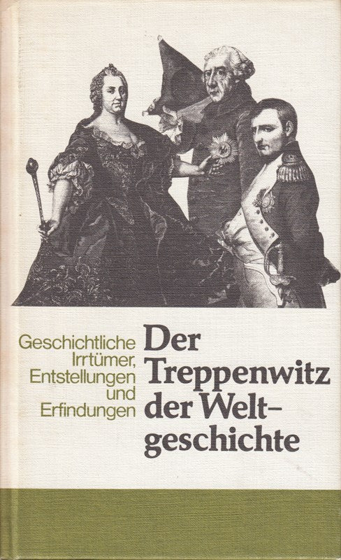 Der Treppenwitz der Weltgeschichte : Geschichtl. Irrtümer  Entstellungen u. Erfindungen. Begr. von   fortgef. von Hans F. Helmolt