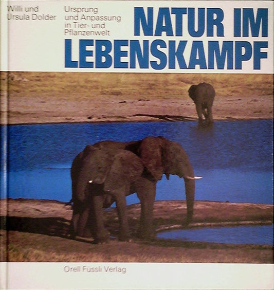 Natur im Lebenskampf. Ursprung und Anpassung in Tier-und Pflanzenwelt.