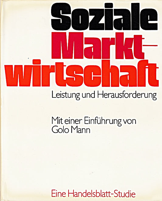 Soziale Marktwirtschaft. Leistung und Herausforderung. Eine Handelsblatt-Studie. Mit einer Einführung von Golo Mann.
