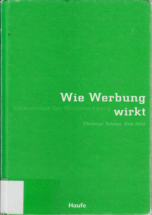 Wie Werbung wirkt: Erkenntnisse aus dem Neuromarketing (Haufe Fachbuch)