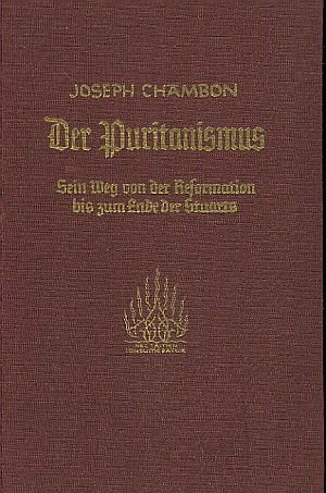 Der Puritanismus - Sein Weg von der Reformation bis zum Ende der Stuarts - Mit einem Frontispitz des Alexander Henderson