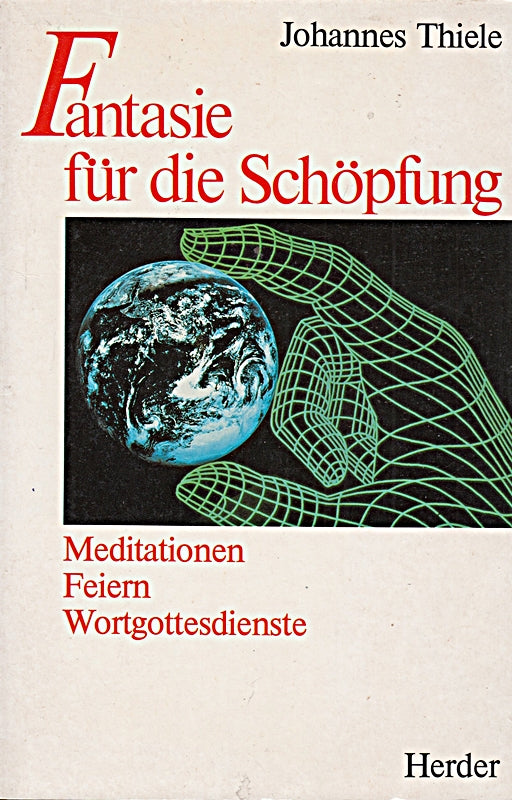 Fantasie für die Schöpfung. Meditationen  Feiern  Wortgottesdienste