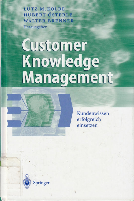 Customer Knowledge Management: Kundenwissen erfolgreich einsetzen (Business Engineering)