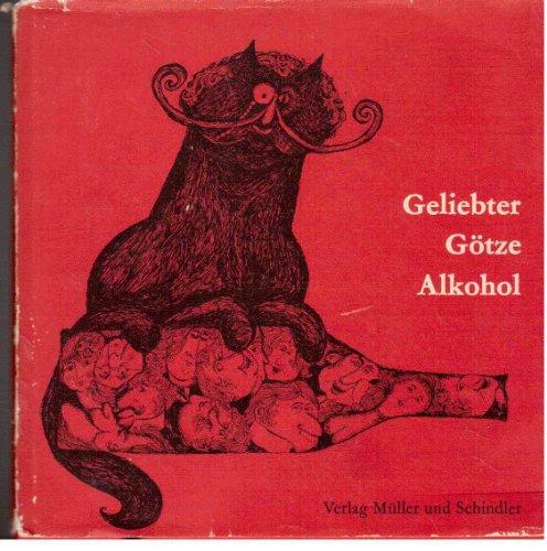 Geliebter Götze Alkohol.