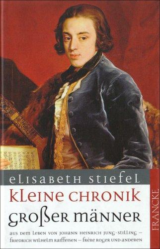 Kleine Chronik großer Männer: Aus dem Leben von Johann Heinrich Jung-Stilling  Friedrich Wilhlem Raiffeisen  Frere Roger und anderen