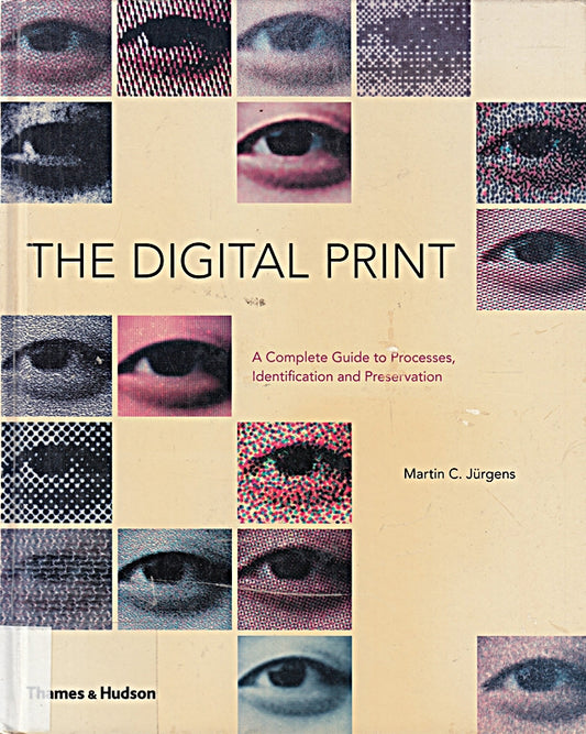 The Digital Print: The Complete Guide to Processes  Identification and Preservation