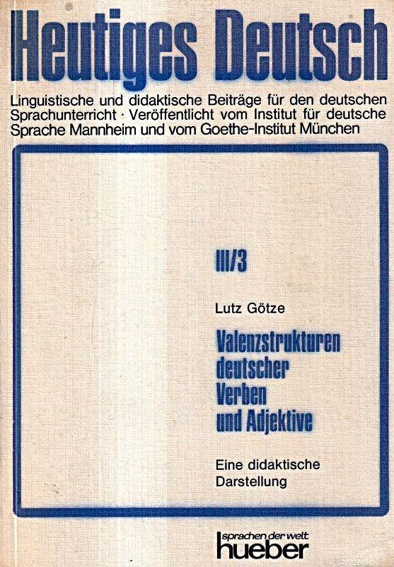 Valenzstrukturen deutscher Verben und Adjektive: E. didakt. Darst. fur d. Fach Deutsch als Fremdsprache (Heutiges Deutsch : Reihe 3  ... Goethe-Instituts ; Bd. 3) (German Edition)