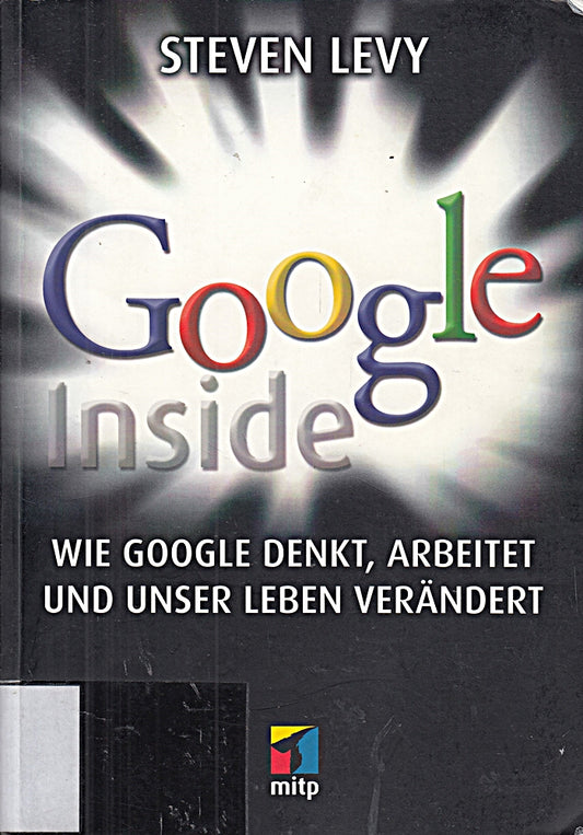 Google Inside: Wie Google denkt  arbeitet und unser Leben verändert