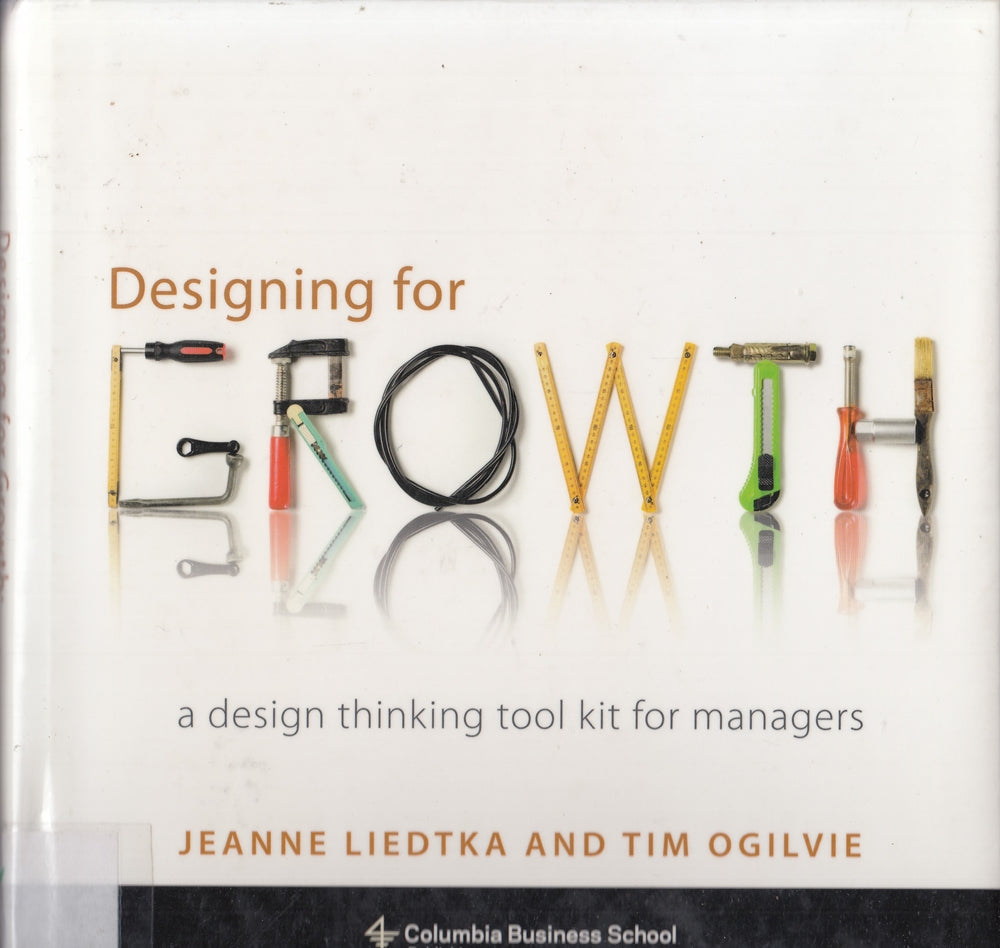Designing for Growth: A Design Thinking Tool Kit for Managers (Columbia Business School Publishing)