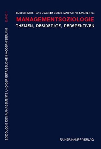 Managementsoziologie: Themen  Desiderate  Perspektiven (Soziologie des Managements und der betrieblichen Modernisierung: Herausgegeben von Rudi Schmidt  Rainer Trinczek)