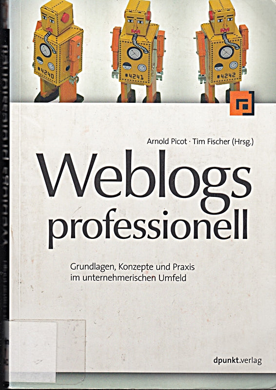 Weblogs professionell: Grundlagen  Konzepte und Praxis im unternehmerischen Umfeld