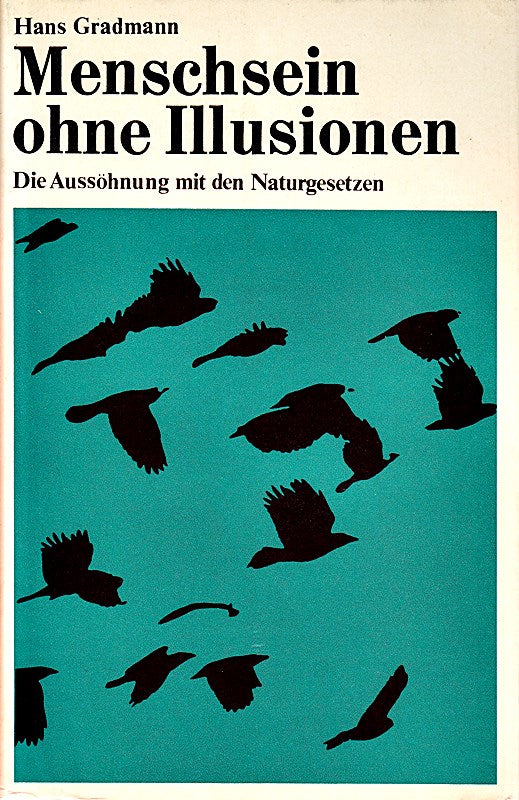 Menschsein ohne Illusionen. Die Aussöhnung mit den Naturgesetzen
