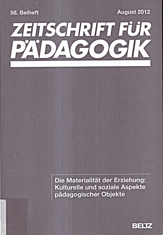 Die Materialität der Erziehung: Kulturelle und soziale Aspekte pädagogischer Objekte: 58. Beiheft
