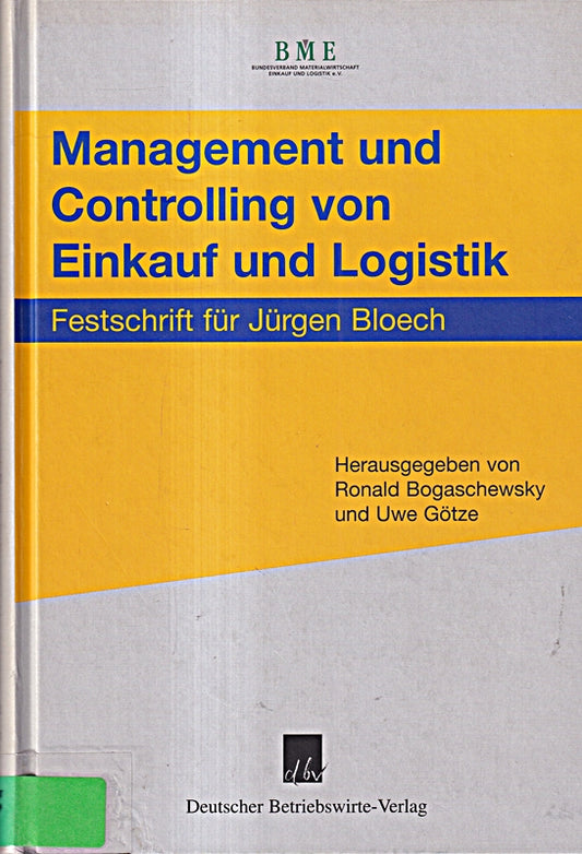 Management und Controlling von Einkauf und Logistik.: Festschrift für Jürgen Bloech.