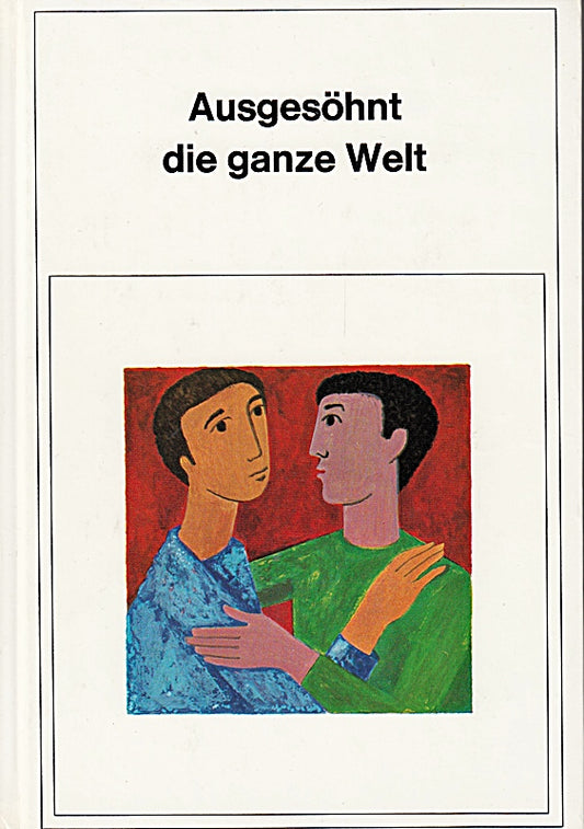 Ausgesöhnt die ganze Welt.