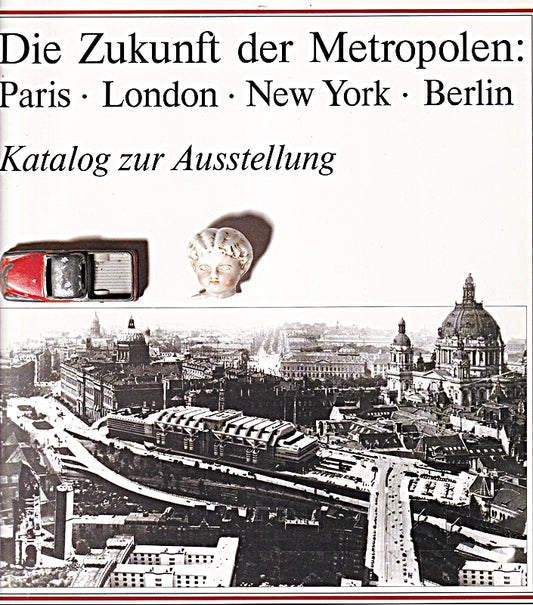 Die Zukunft der Metropolen: Paris London New York Berlin. Ein Beitrag der Technischen Universität Berlin zur Internationalen Bauausstellung Berlin  Berichtsjahr 1984. Katalog zur Ausstellung. Band 1: Aufsätze. Band 2: Katalog.