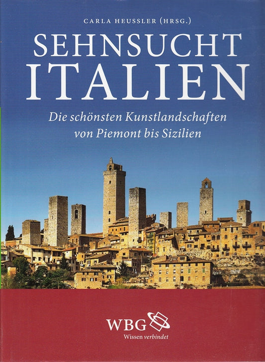 Sehnsucht Italien : die schönsten Kunstlandschaften von Piemont bis Sizilien.