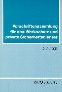 Lehrbuch für den Werkschutz und andere private Sicherheitseinrichtungen /Vorschriftensammlung für den Werkschutz und private Sicherheitsdienste - ... und private Sicherheitsdienste: Textausgabe