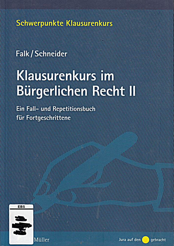 Klausurenkurs im Bürgerlichen Recht II: Ein Fall- und Repetitionsbuch für Fortgeschrittene