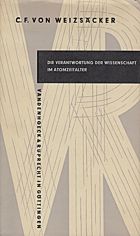 Weizsäcker  Carl Friedrich von: Die Verantwortung der Wissenschaft im Atomzeital