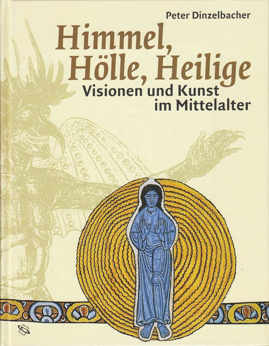 Dinzelbacher  Peter: Himmel  Hölle  Heilige. Visionen und Kunst im Mittelalter. Darmstadt  Wiss. Buchges  2002. 4°. 175 S. m. zahlr. Abb. Pappband.